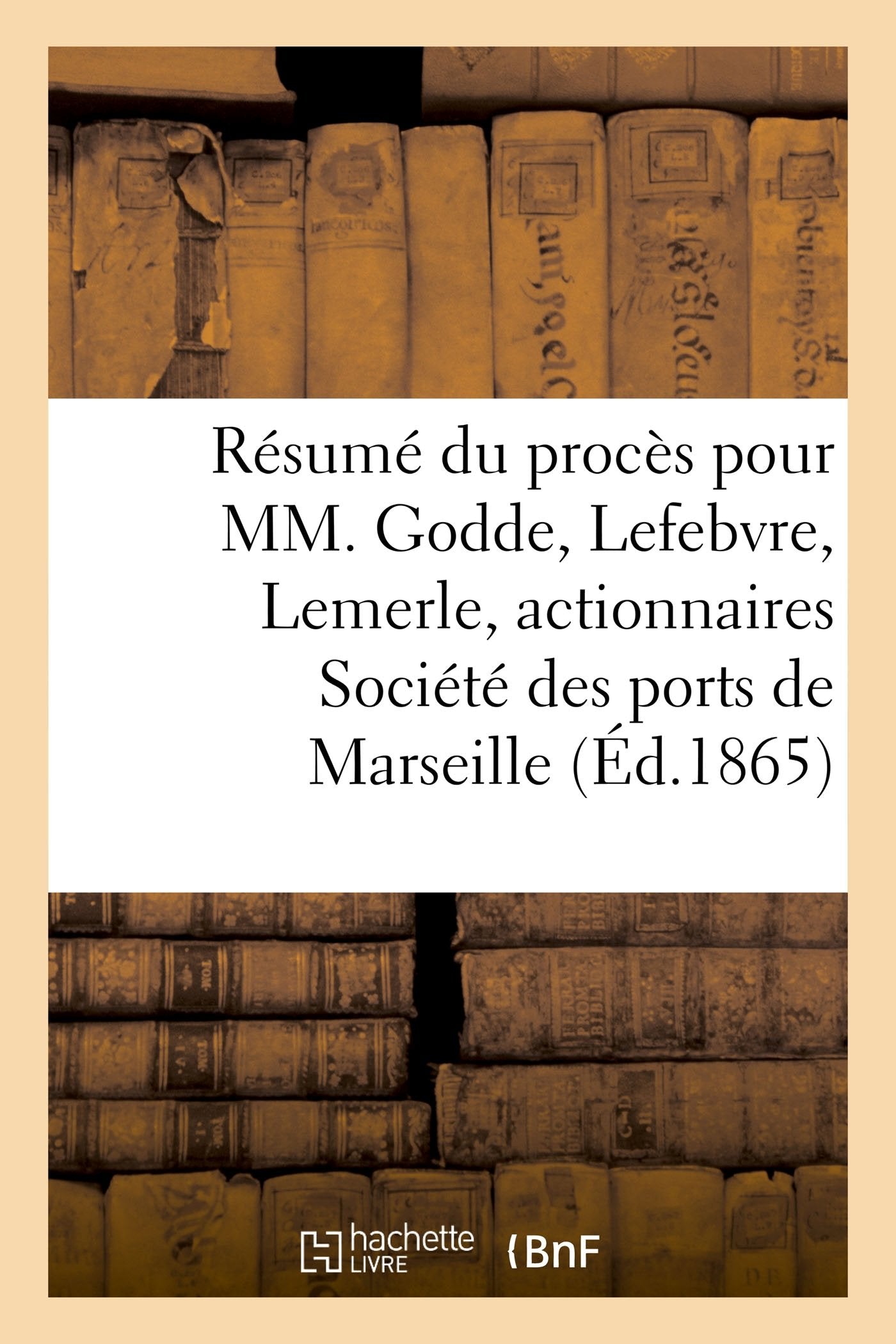 Résumé du procès pour MM. Godde, Lefebvre, Lemerle, actionnaires, Société des ports de Marseille book