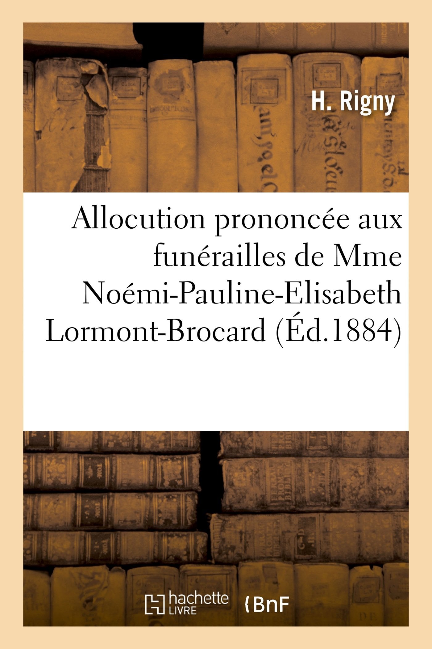 Allocution prononcée aux funérailles de Mme Noémi-Pauline-Elisabeth Lormont-Brocard book