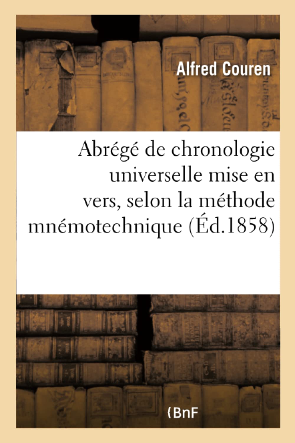 Abrégé de chronologie universelle mise en vers, selon la méthode mnémotechnique book