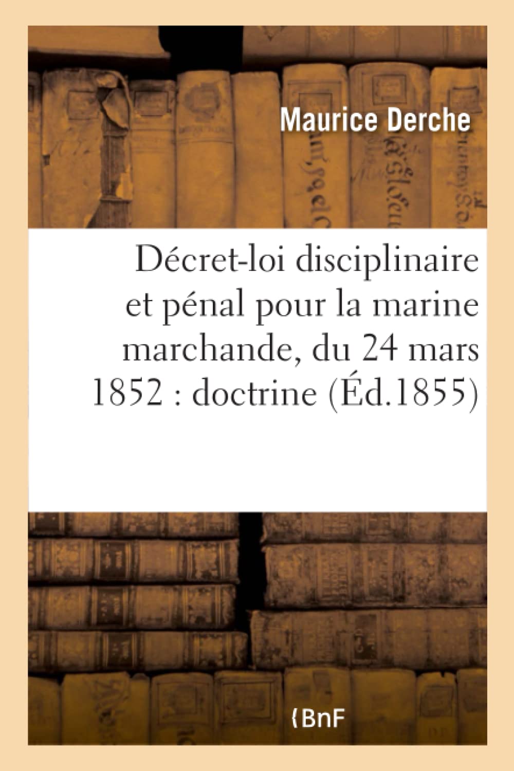 Décret-loi disciplinaire et pénal pour la marine marchande, du 24 mars 1852 : doctrine book