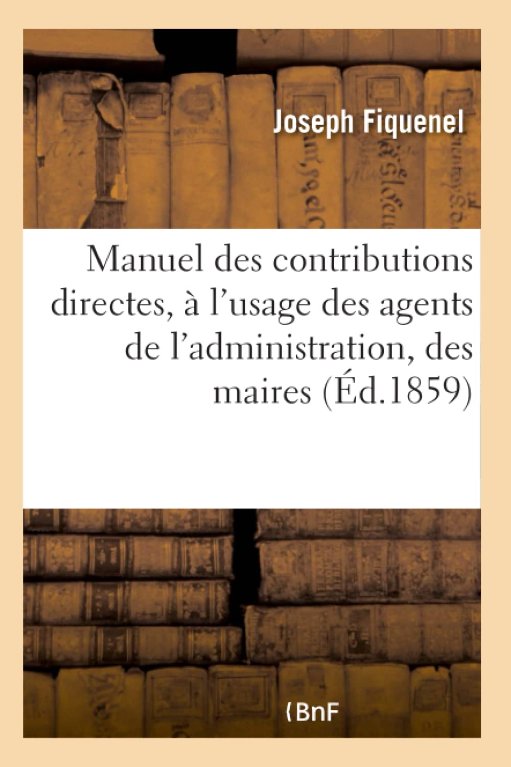 Manuel des contributions directes, à l'usage des agents de l'administration, des maires book