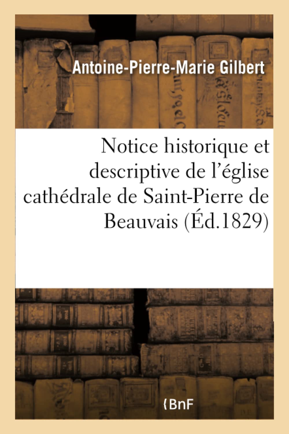 Notice historique et descriptive de l'église cathédrale de Saint-Pierre de Beauvais book
