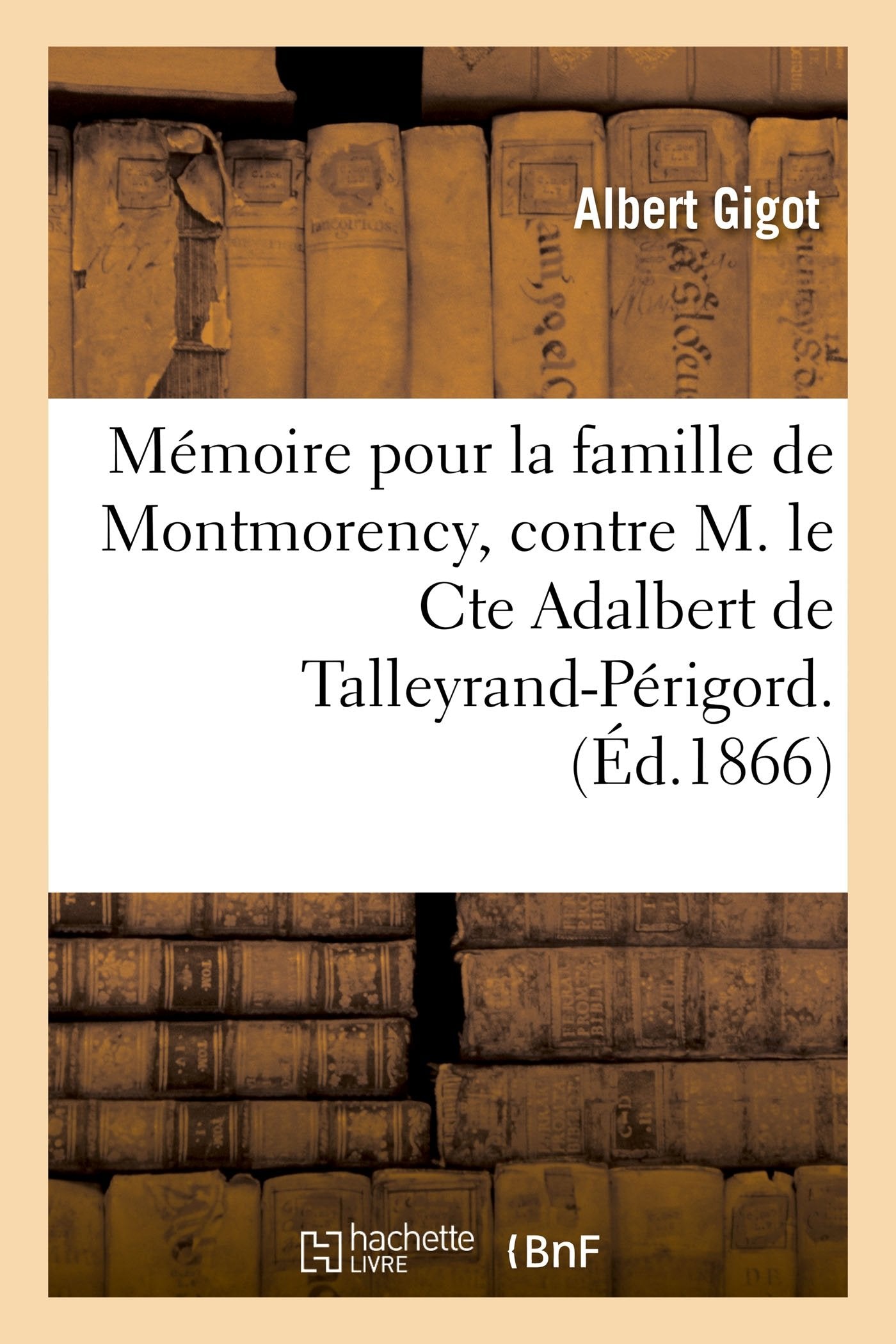Mémoire pour la famille de Montmorency, contre M. le Cte Adalbert de Talleyrand-Périgord. book