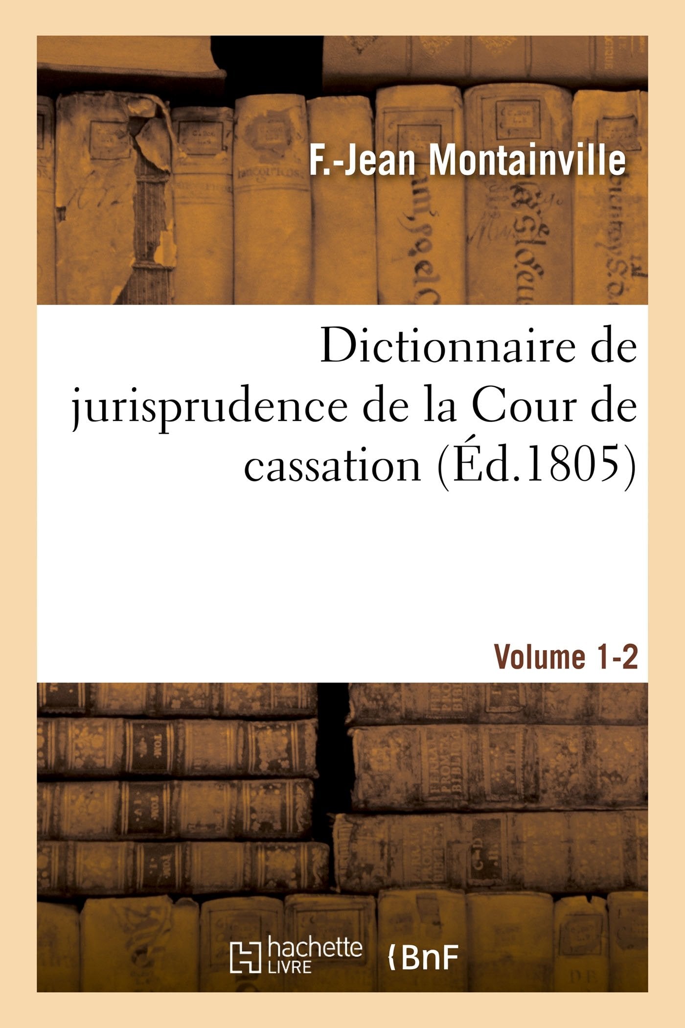 Dictionnaire de jurisprudence de la Cour de cassation. Volume 1-2 book