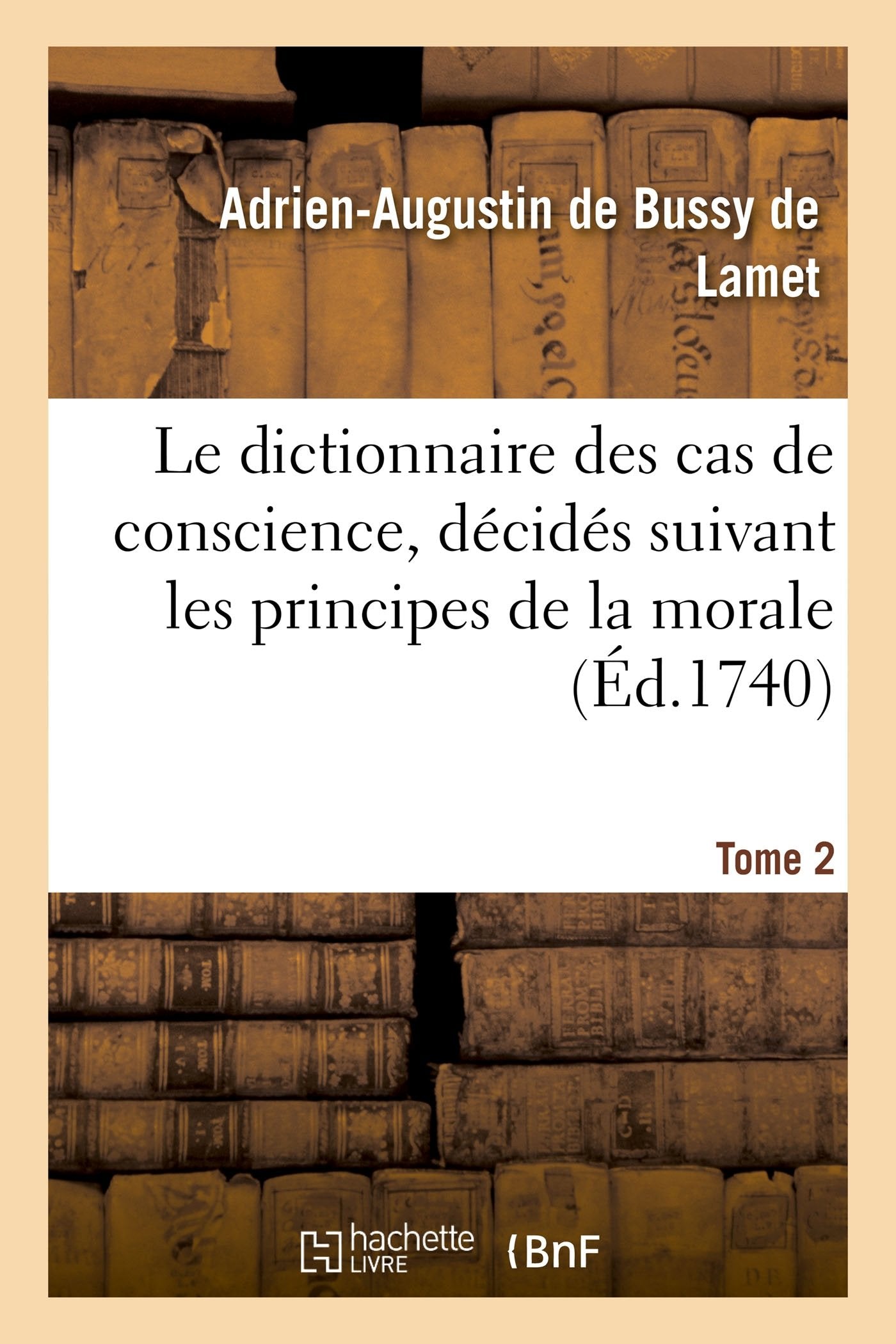 Le dictionnaire des cas de conscience, décidés suivant les principes de la morale Tome 2 book