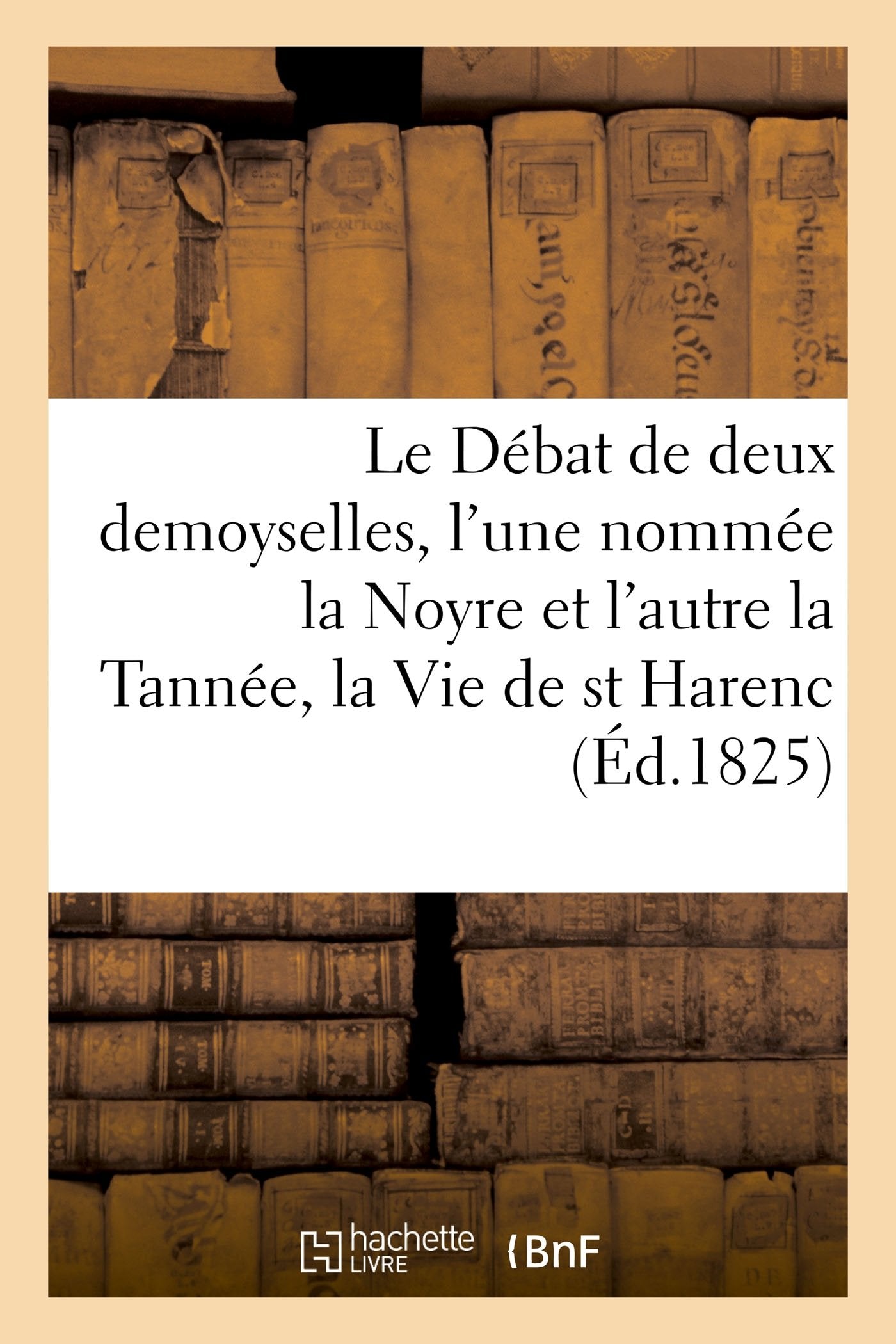 Le Débat de deux demoyselles, l'une nommée la Noyre et l'autre la Tannée, book