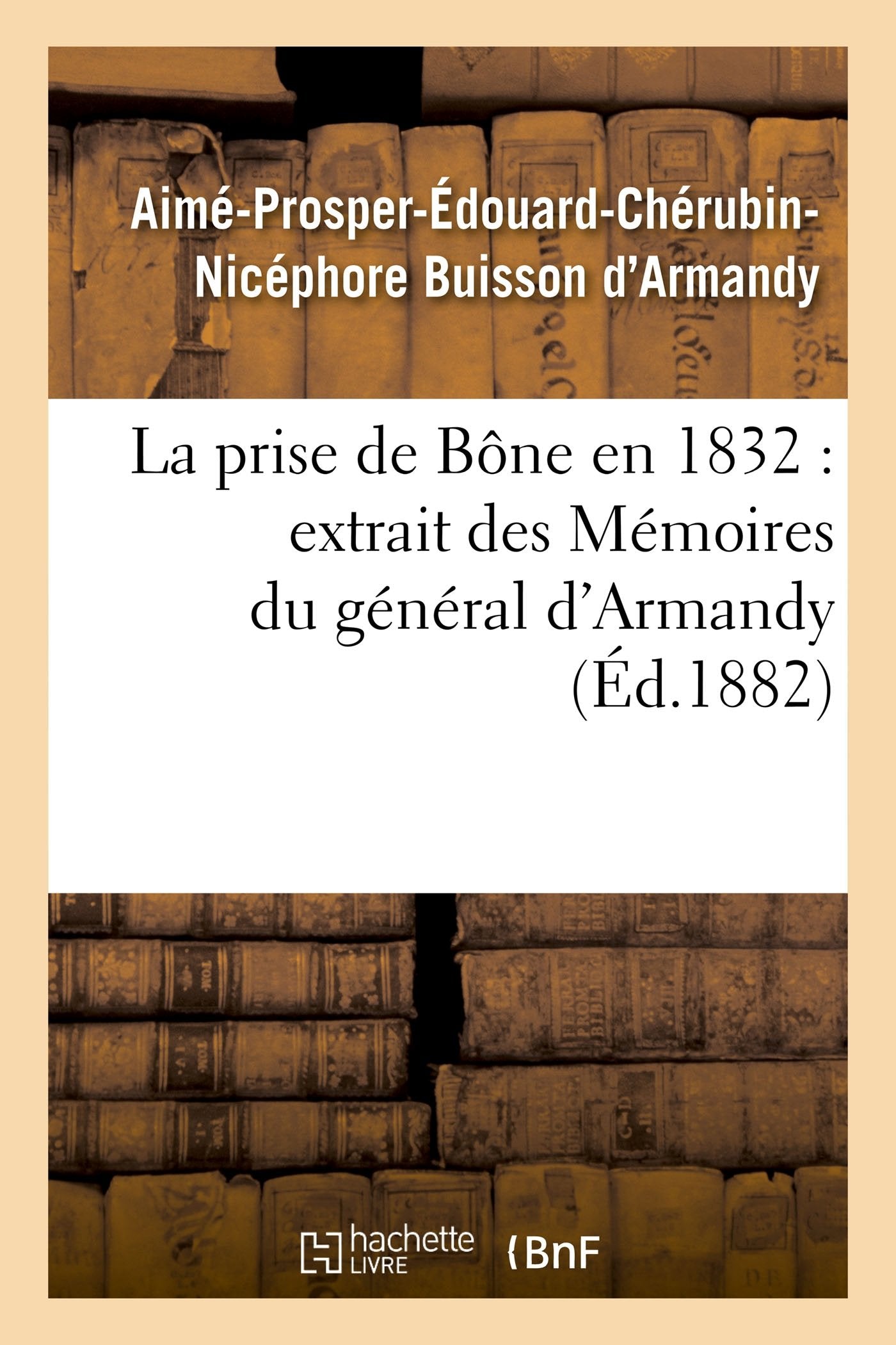 La prise de Bône en 1832 extrait des Mémoires du général d'Armandy book