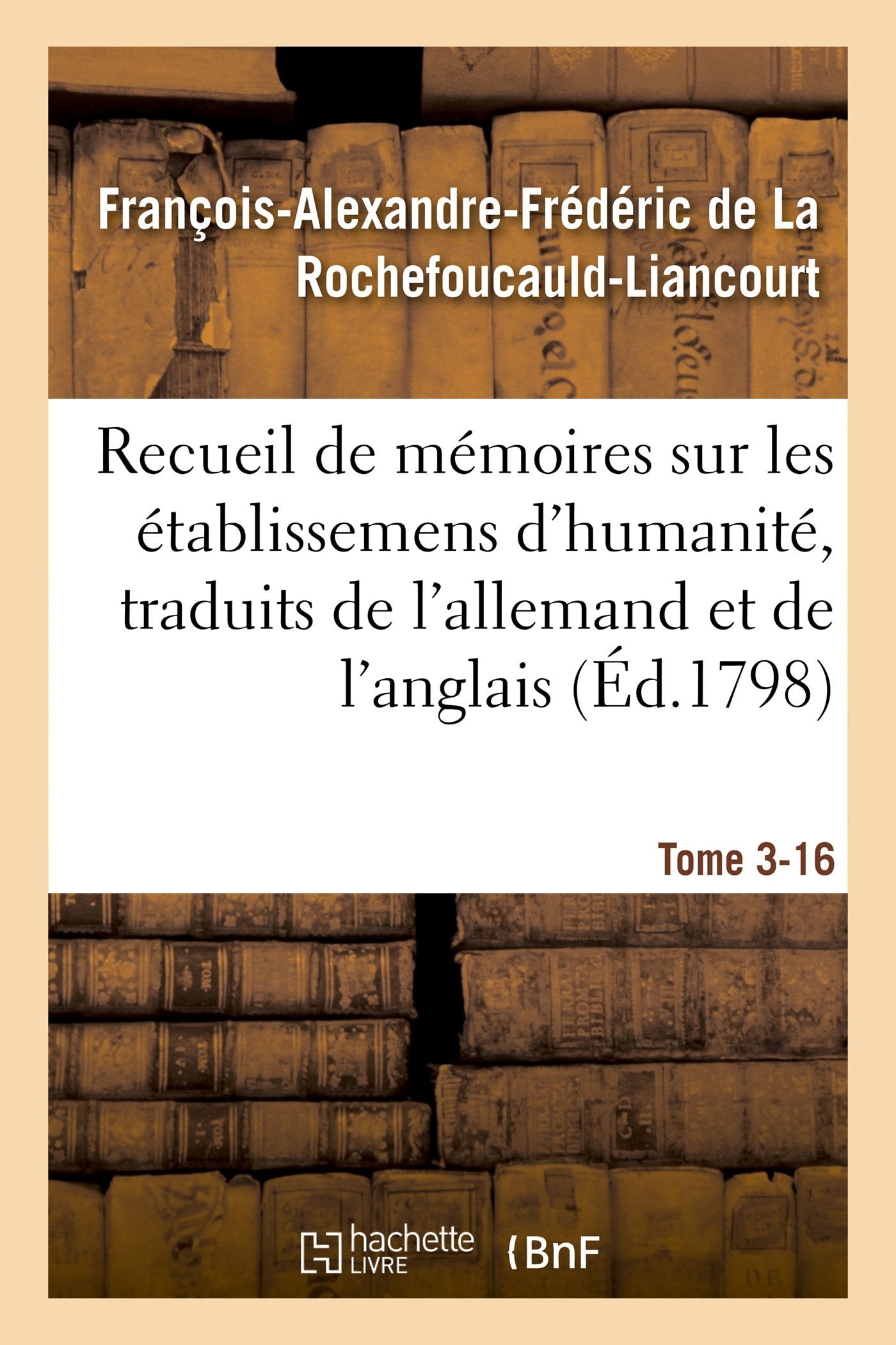 Recueil de mémoires sur les établissemens d'humanité, Vol. 3, mémoire n° 16: traduits de l'allemand et de l'anglais. book