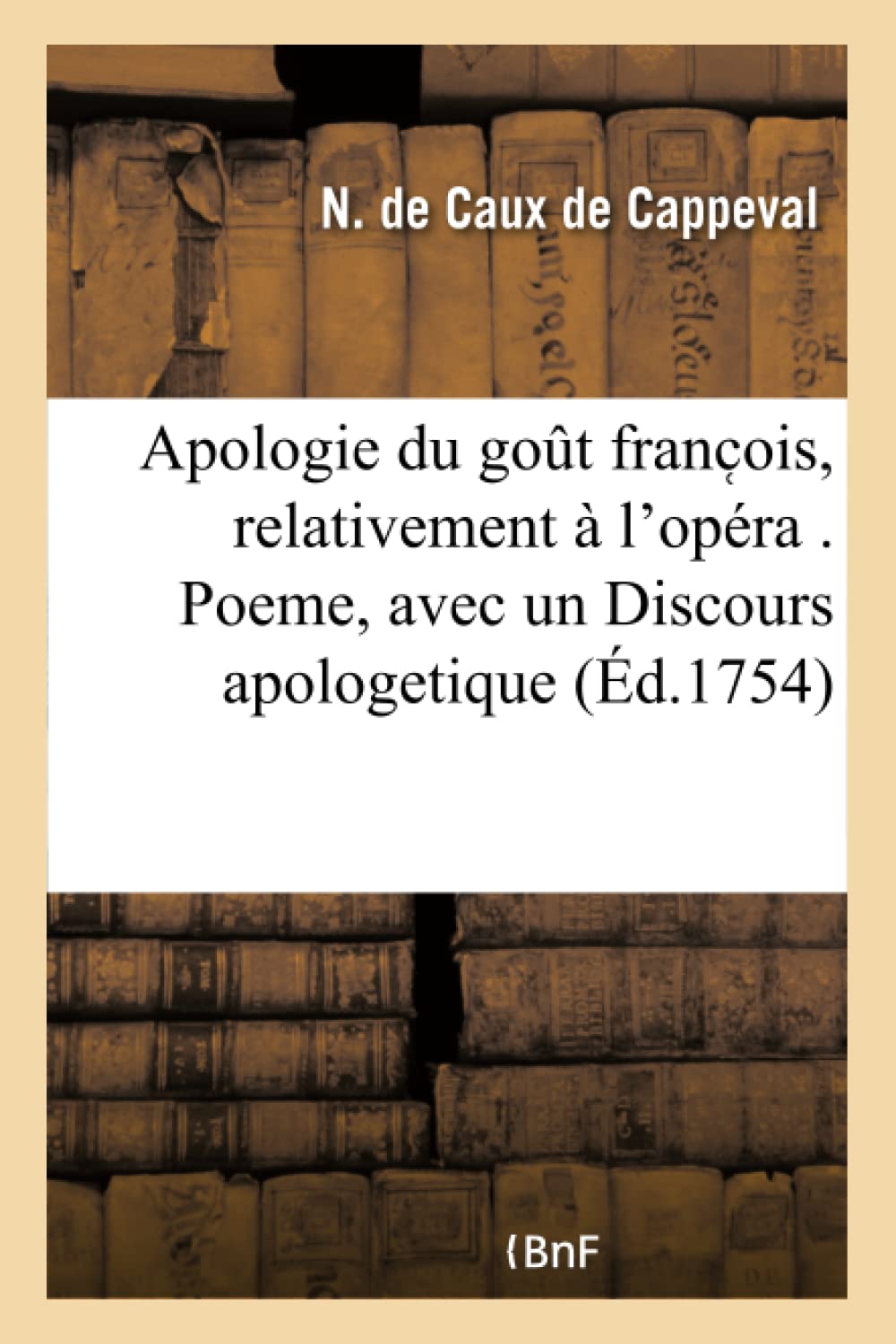 Apologie du goût franc̜ois, relativement à l’opéra . Poeme, avec un Discours apologetique (Éd.1754) book