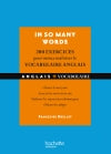 In so many words : 200 exercices pour mieux maîtriser le vocabulaire anglais : choisir le mot juste, associer les mots entre eux, maîtriser les expressions idiomatiques, déjouer les pièges Professional & Reference Books