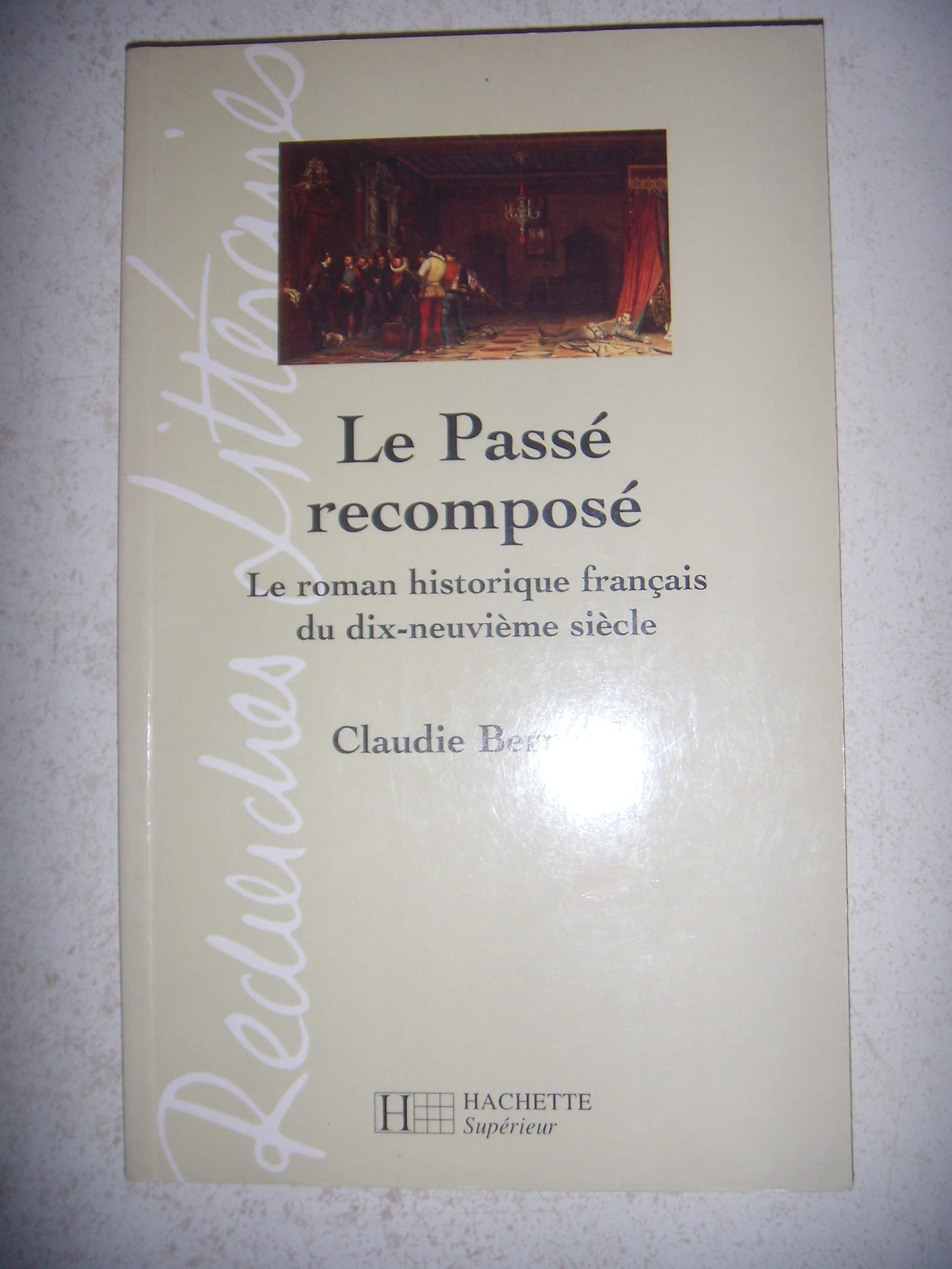 Le passé recomposé: Le roman historique français du dix-neuvième siècle book