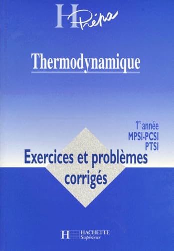 Thermodynamique 1ere Annee Mpsi-Pcsi-Ptsi. Exercices Et Problemes Corriges book