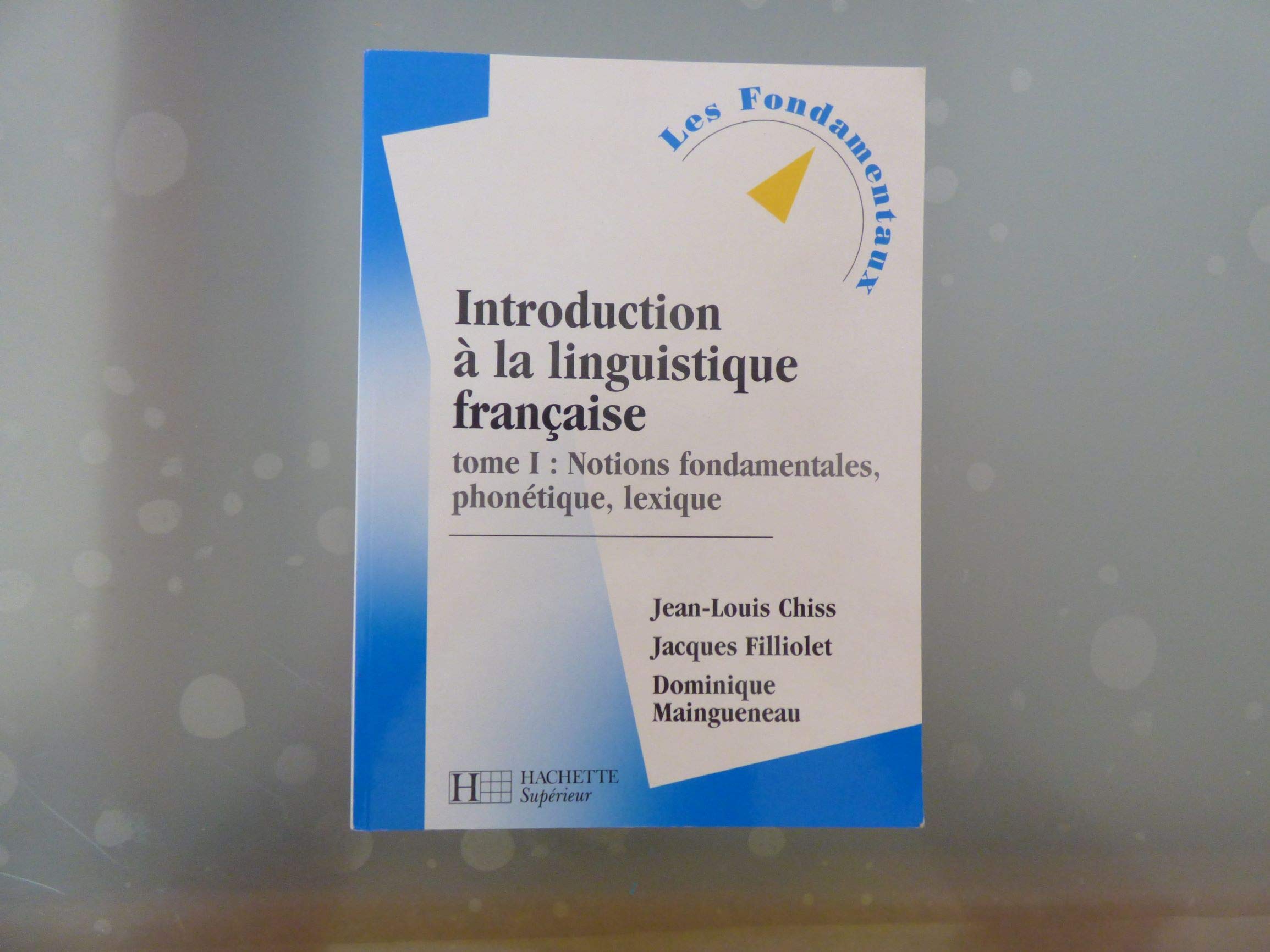 Introduction à la linguistique française, tome 1 : Notions fondamentales, phonétique, lexique Books
