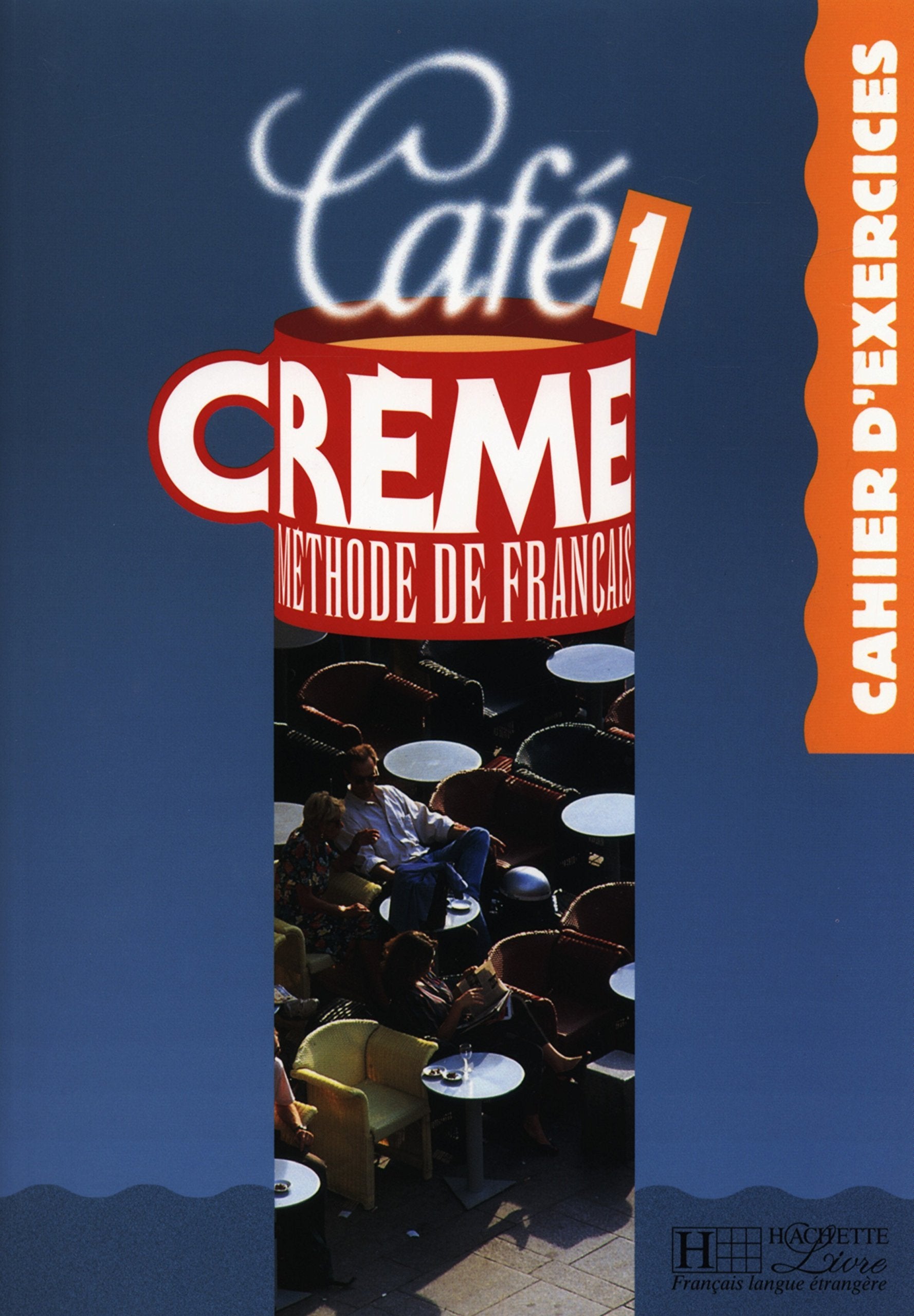 Café crème, numéro 1 : Cahier d'exercice: Cahier d'exercices 1 (CAFE CREME) Foreign Languages ​​& Dictionaries