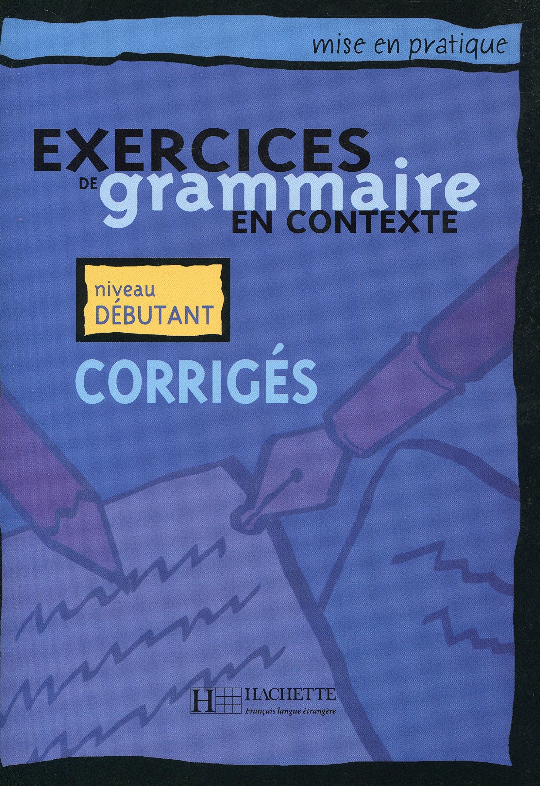 Exercices De Grammaire En Contexte: Corriges: Niveau Debutant: Corriges A1 - niveau debutant (Mise En Pratique) Foreign Languages ​​& Dictionaries