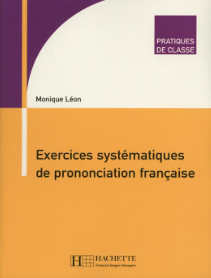 Exercices systématiques de prononciation française: Pratiques de classe - Exercices systématiques de prononciation française Foreign Languages ​​& Dictionaries