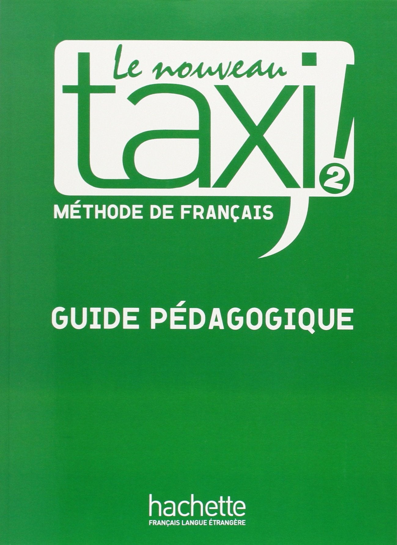 Le nouveau taxi!: Guide pedagogique 2 Foreign Languages ​​& Dictionaries