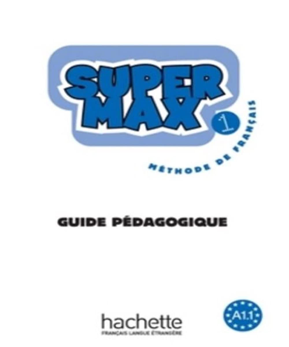 Super Max: Niveau 1 Guide Pedagogique: Super Max 1 - Guide Pédagogique Foreign Languages ​​& Dictionaries
