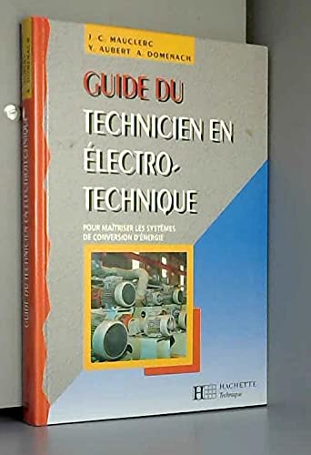Guide du technicien en électrotechnique: Pour maîtriser les systèmes de conversion d'énergie, à l'usage des élèves de l'enseignement technique industriel... Books