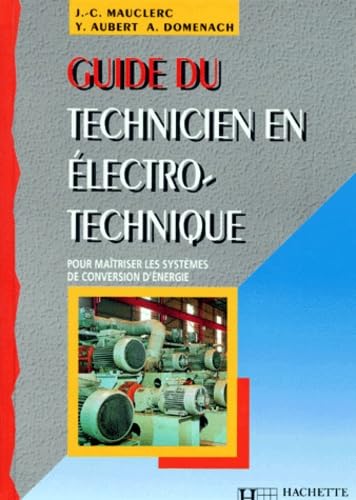 Guide du technicien en électrotechnique: Pour maîtriser les systèmes de conversion d'énergie, Edition 1998-1999 Books