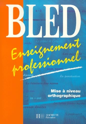 Bled : Enseignement professionnel - Mise à niveau orthographique book
