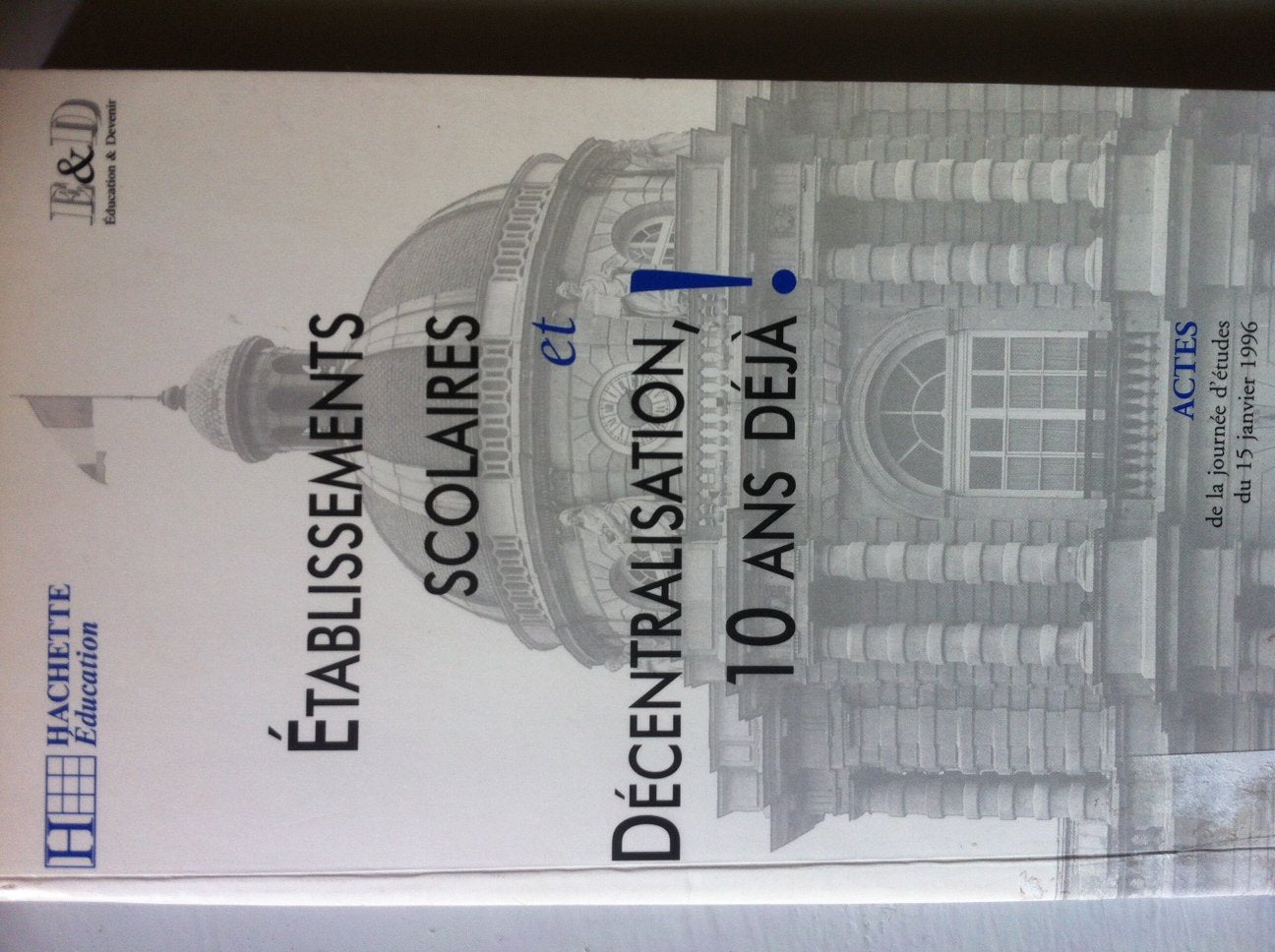 Établissements scolaires et décentralisation, 10 ans déjà !: Journée d'études du 15 janvier 1996, [Paris book