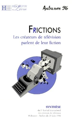Frictions. Les Createurs De Television Parlent De Leur Fiction, Aubusson 96 book