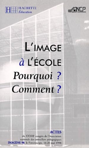 L'Image A L'Ecole. Pourquoi ? Comment ? Xxxiiie Congres Des Cpaien Imagene 98, Futuroscope, 16-20 Mai 1998 book
