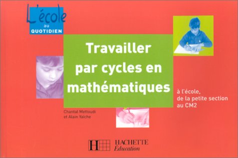 Travailler par cycles en mathématiques : A l'école, de la petite section au cm2 book