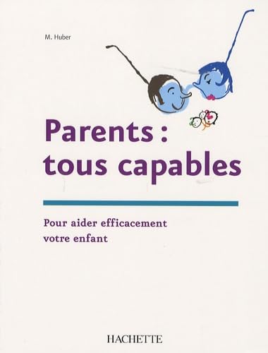 Parents : tous capables: Pour aider efficacement votre enfant book