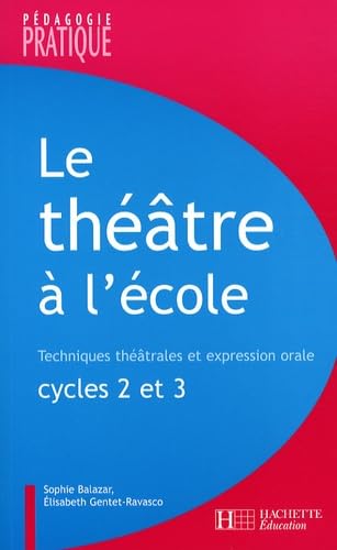 Le théâtre à l'école Cycles 2 et 3: Techniques théâtrales et expression orale Books