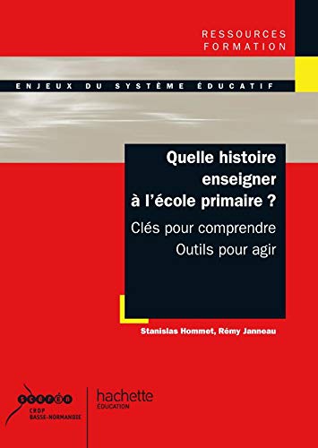 Quelle histoire enseigner à l'école primaire ? Clés pour comprendre, outils pour agir: Clés pour comprendre, outils pour agir Books