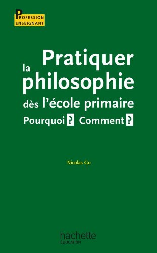Pratiquer la philosophie dès l'école primaire - Pourquoi ? Comment ?: Pourquoi ? Comment ? Books