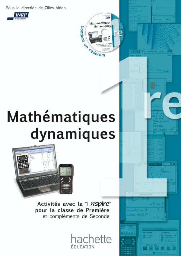 Mathématiques dynamiques - Activités avec la TI-Nspire pour la classe de Première + CD: Activités avec la TI-nspire pour la classe de Première et compléments de Seconde Books