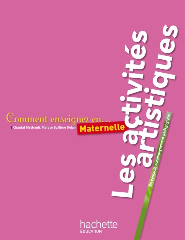 Comment enseigner les activités artistiques en maternelle: Un véritable enseignement pédagogique Books