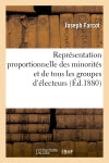 Représentation proportionnelle des minorités et de tous les groupes d'électeurs par un nouveau : mode de votation assurant la sincérité et l'équité du suffrage universel... book