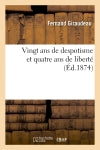 Vingt ans de despotisme et quatre ans de liberté book
