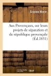 Aux Provençaux, sur leurs projets de séparation et de république provençale book