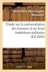 Etude sur la castramétation des romains et sur leurs institutions militaires book