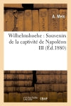 Wilhelmshoehe : Souvenirs de la captivité de Napoléon III book