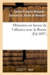 Mémoires en faveur de l'alliance avec la Russie (Ed.1897) : et contre l'idée de la conquête des bords du Rhin : faits en 1863 et en 1868 book