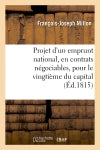 Projet d'un emprunt national, en contrats négociables, pour le vingtième du capital, assis : par hypothèques privilégiées sur la propriété immobilière book