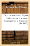 De la peine de mort d'après les travaux de la science, les progrès de la législation : et les résultats de l'expérience book