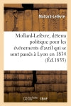 Mollard-Lefèvre, détenu politique pour les événemens d'avril qui se sont passés à Lyon en 1834 : à tous les hommes de bonne foi book