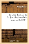 Le Curé d'Ars, vie de M. Jean-Baptiste-Marie Vianney book