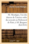 M. Montigny, l'un des doyens de l'ancien ordre des avocats au Parlement de Paris, à M. Bergasse book