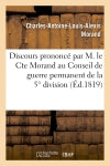Discours prononcé par M. le Cte Morand au Conseil de guerre permanent de la 5° division militaire : présidé par S.A.S. le prince d'Hohenlohe-Bartenstein... book