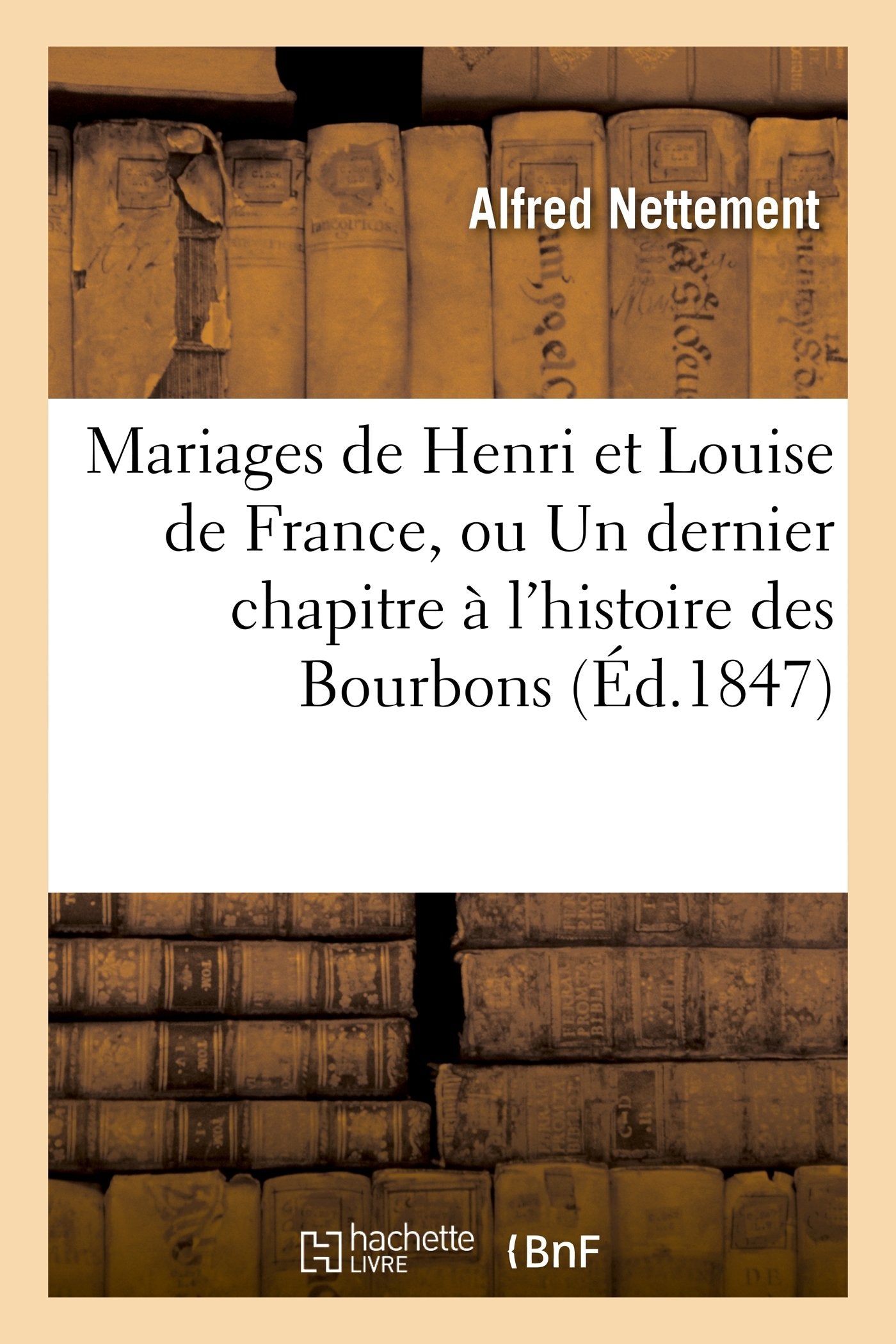 Mariages de Henri et Louise de France, ou Un dernier chapitre à l'histoire des Bourbons book