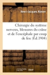 Chirurgie du système nerveux, blessures du crâne et de l'encéphale par coup de feu book