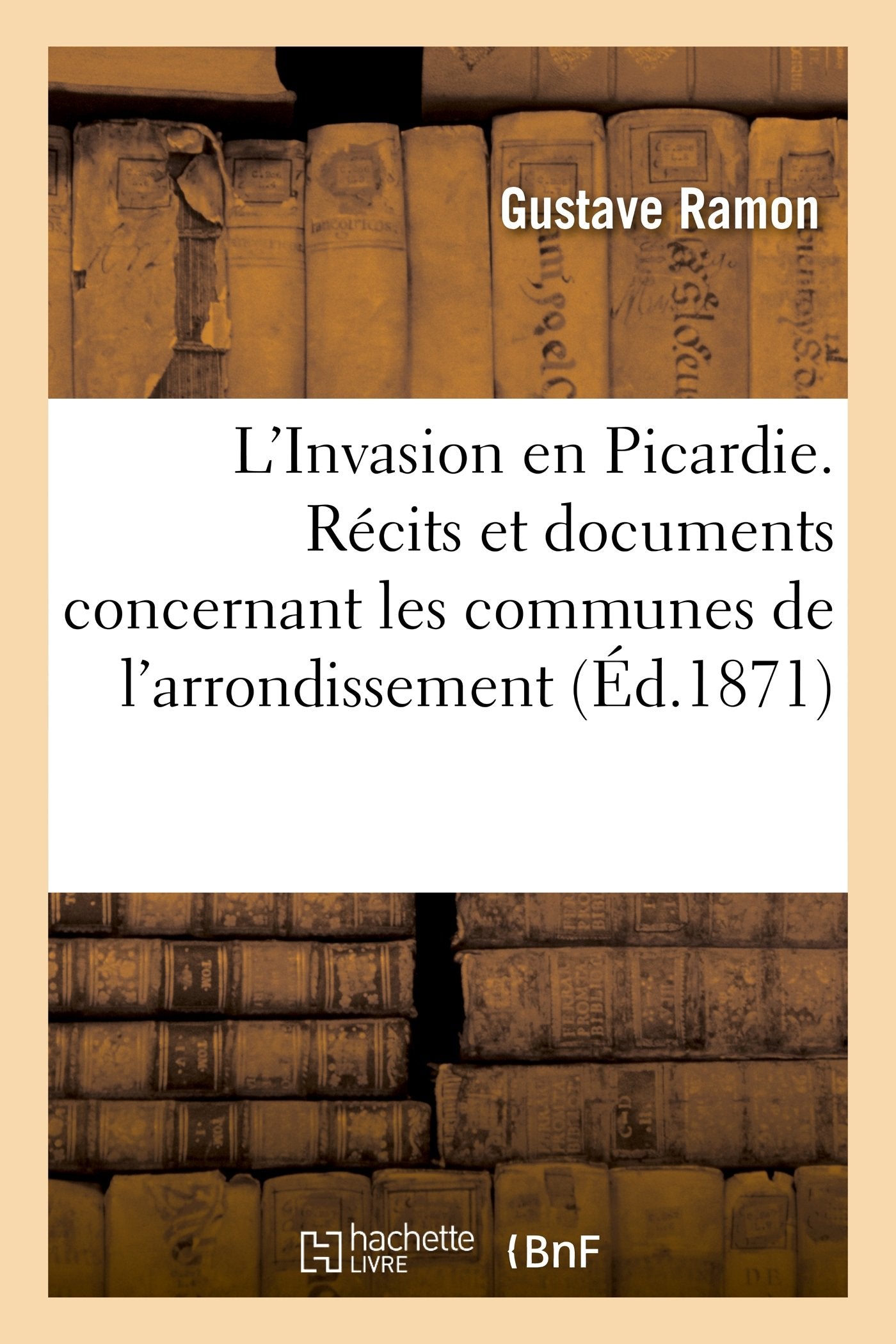 L'Invasion en Picardie. Récits et documents concernant les communes de l'arrondissement book